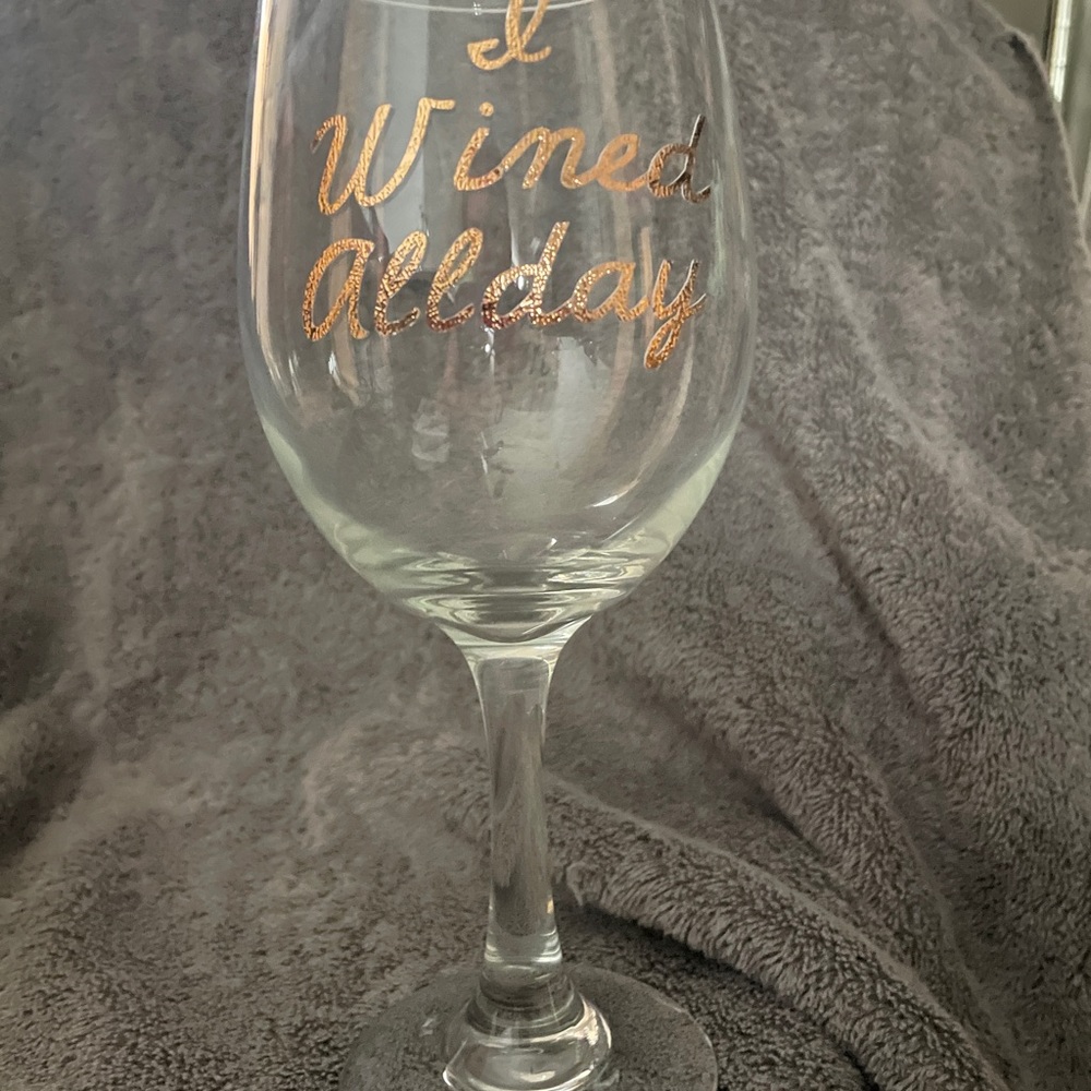 I wined all day wine glass